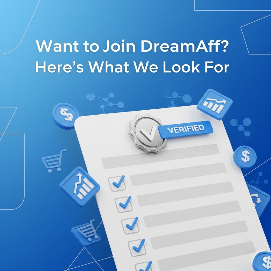 🛡️ DreamAff Account Approval: What We Look for in Affiliates (And How to Get In)